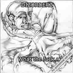 Dizorderz : What the fuck...?